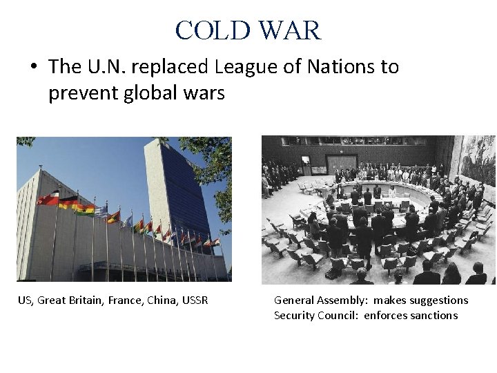 COLD WAR • The U. N. replaced League of Nations to prevent global wars