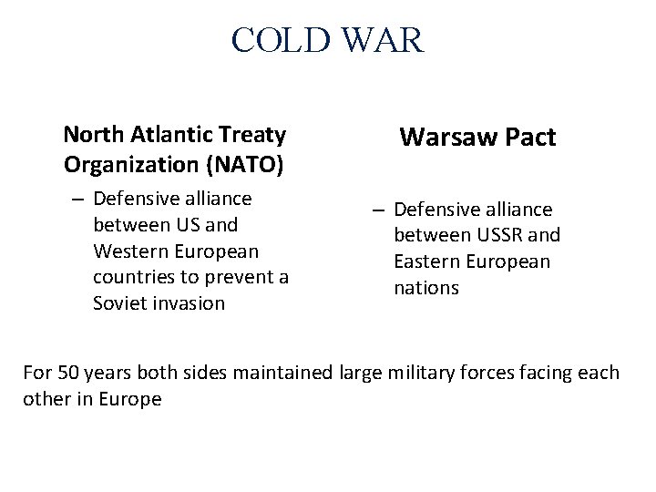 COLD WAR North Atlantic Treaty Organization (NATO) Warsaw Pact – Defensive alliance between US