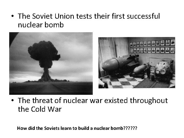  • The Soviet Union tests their first successful nuclear bomb • The threat