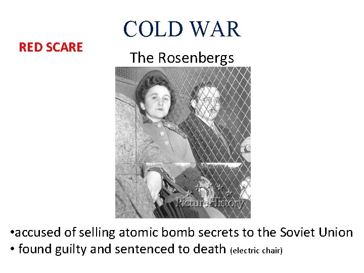 RED SCARE COLD WAR The Rosenbergs • accused of selling atomic bomb secrets to