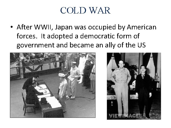 COLD WAR • After WWII, Japan was occupied by American forces. It adopted a