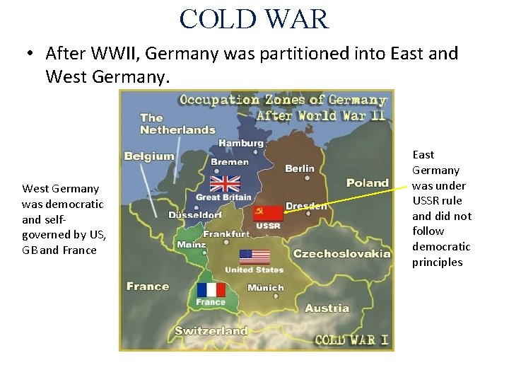 COLD WAR • After WWII, Germany was partitioned into East and West Germany was