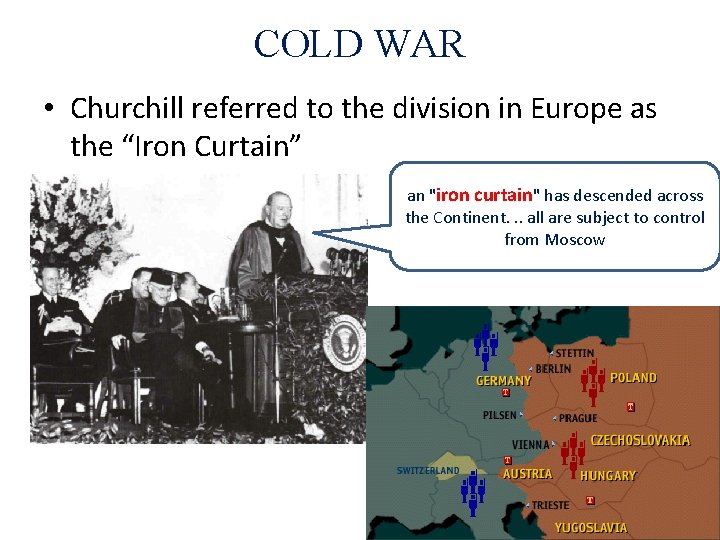 COLD WAR • Churchill referred to the division in Europe as the “Iron Curtain”