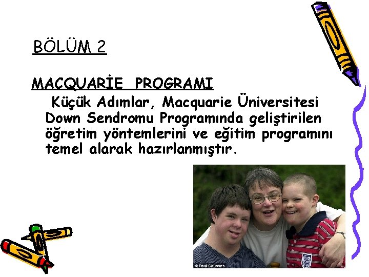 BÖLÜM 2 MACQUARİE PROGRAMI Küçük Adımlar, Macquarie Üniversitesi Down Sendromu Programında geliştirilen öğretim yöntemlerini