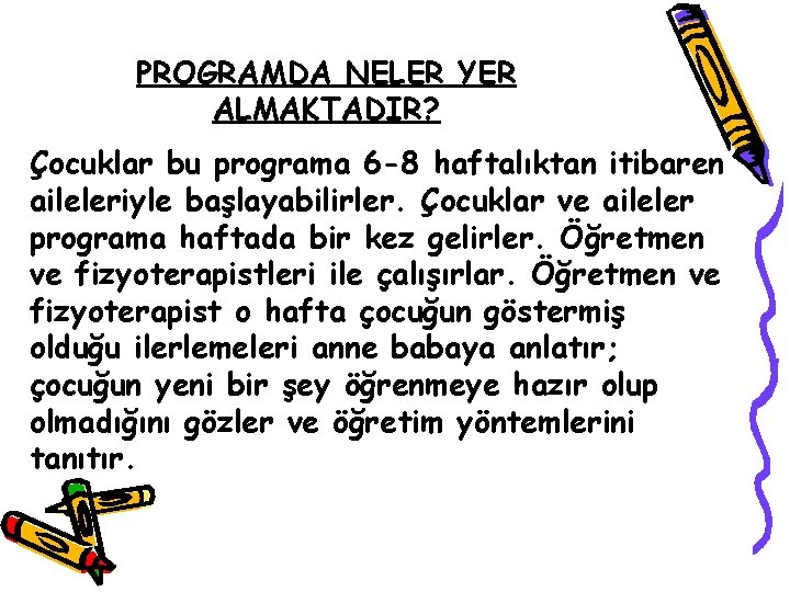 PROGRAMDA NELER YER ALMAKTADIR? Çocuklar bu programa 6 -8 haftalıktan itibaren aileleriyle başlayabilirler. Çocuklar