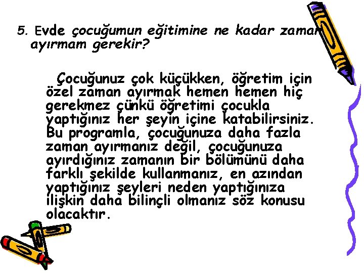 5. Evde çocuğumun eğitimine ne kadar zaman ayırmam gerekir? Çocuğunuz çok küçükken, öğretim için