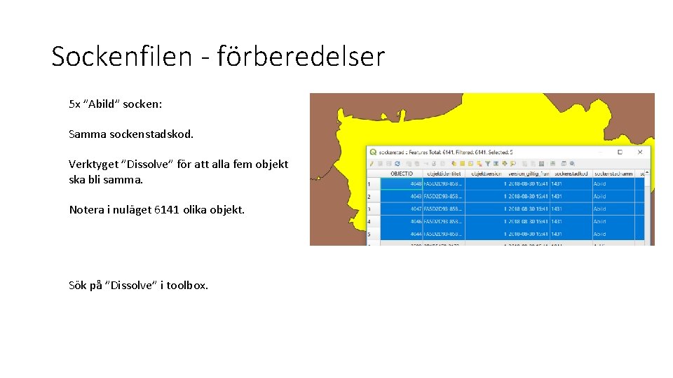 Sockenfilen - förberedelser 5 x ”Abild” socken: Samma sockenstadskod. Verktyget ”Dissolve” för att alla