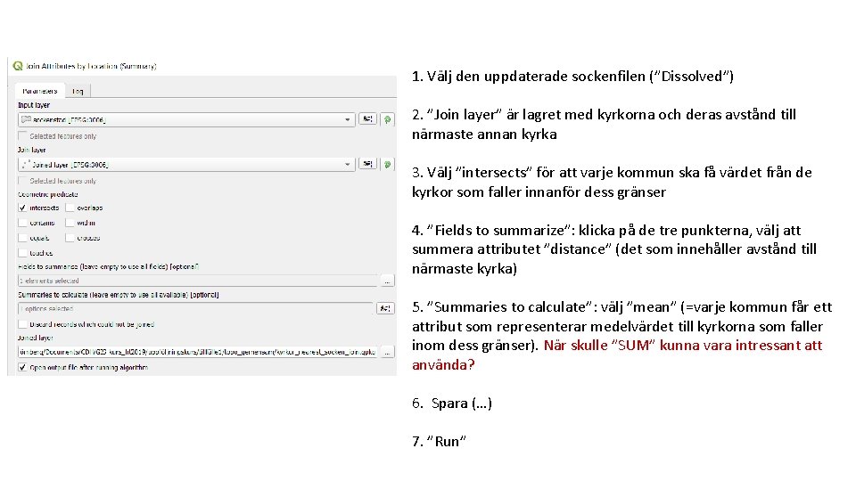 1. Välj den uppdaterade sockenfilen (”Dissolved”) 2. ”Join layer” är lagret med kyrkorna och