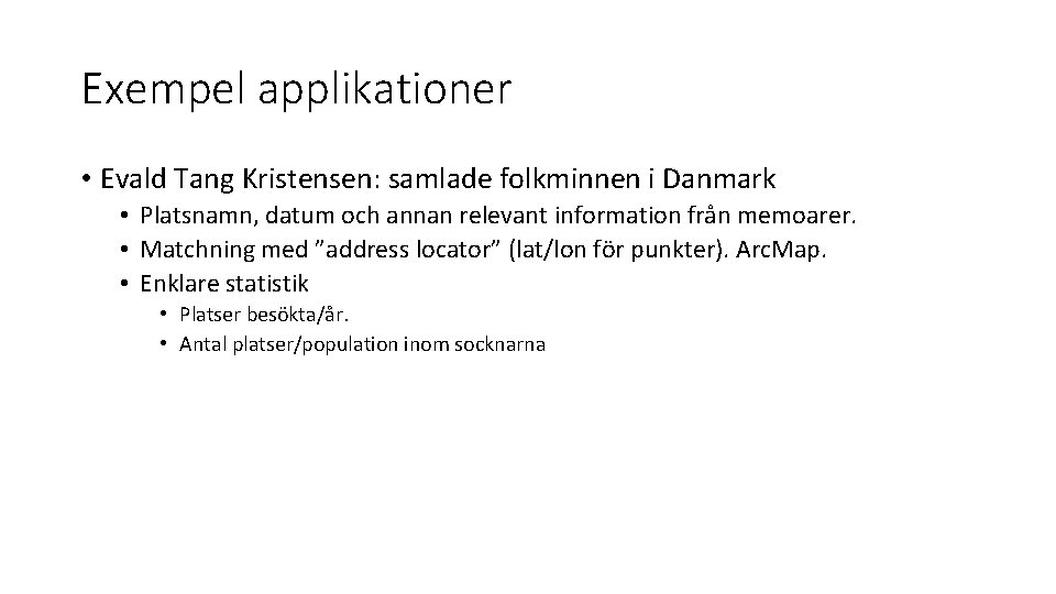 Exempel applikationer • Evald Tang Kristensen: samlade folkminnen i Danmark • Platsnamn, datum och