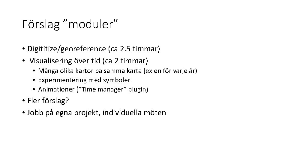 Förslag ”moduler” • Digititize/georeference (ca 2. 5 timmar) • Visualisering över tid (ca 2