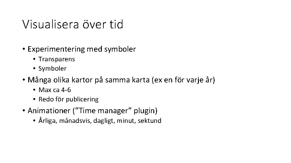 Visualisera över tid • Experimentering med symboler • Transparens • Symboler • Många olika