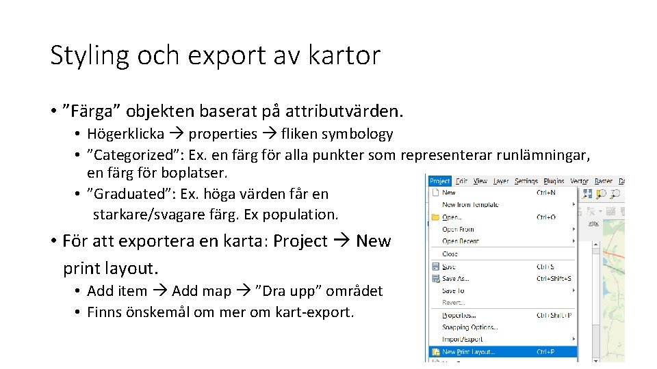 Styling och export av kartor • ”Färga” objekten baserat på attributvärden. • Högerklicka properties