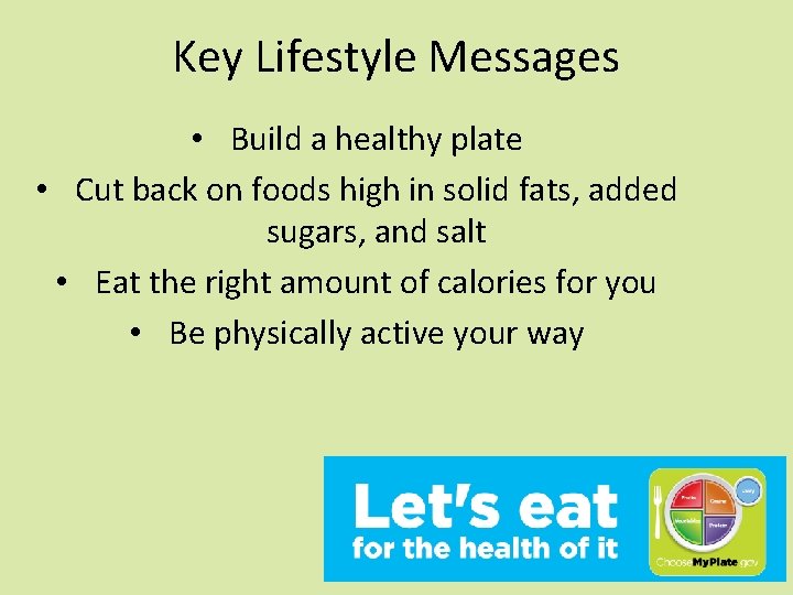 Key Lifestyle Messages • Build a healthy plate • Cut back on foods high