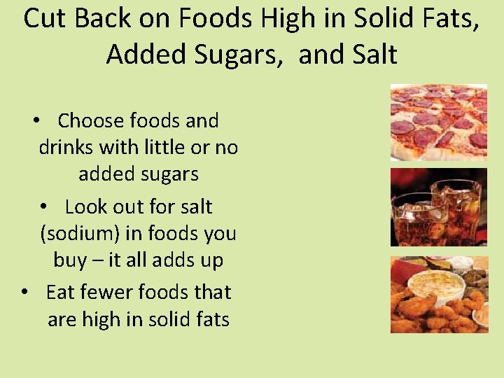 Cut Back on Foods High in Solid Fats, Added Sugars, and Salt • Choose