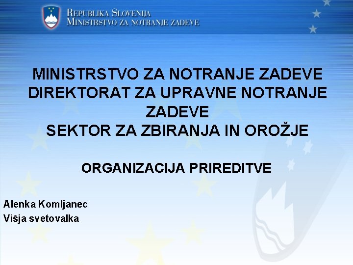 MINISTRSTVO ZA NOTRANJE ZADEVE DIREKTORAT ZA UPRAVNE NOTRANJE ZADEVE SEKTOR ZA ZBIRANJA IN OROŽJE