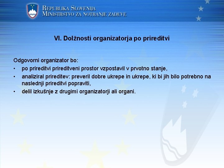 VI. Dolžnosti organizatorja po prireditvi Odgovorni organizator bo: • po prireditvi prireditveni prostor vzpostavil