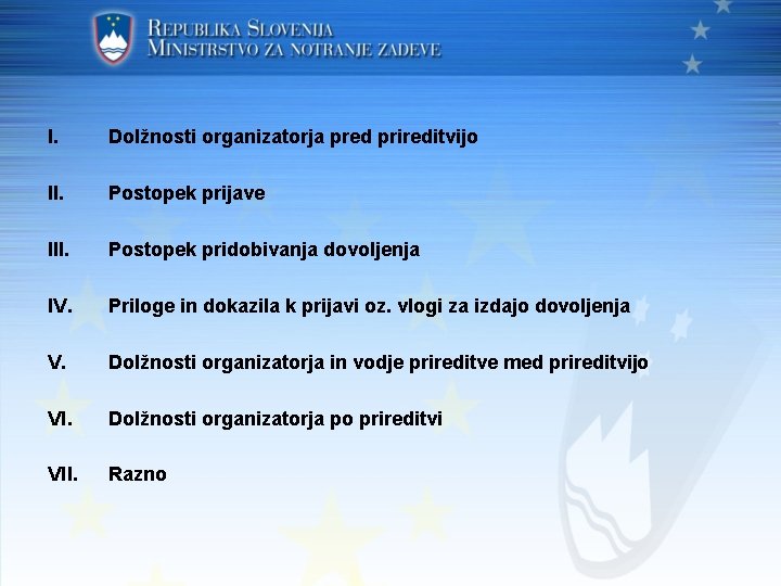 I. Dolžnosti organizatorja pred prireditvijo II. Postopek prijave III. Postopek pridobivanja dovoljenja IV. Priloge