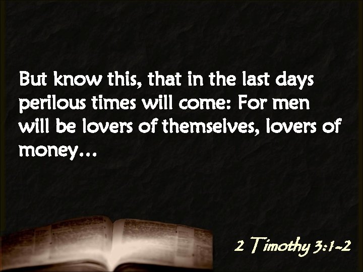 But know this, that in the last days perilous times will come: For men