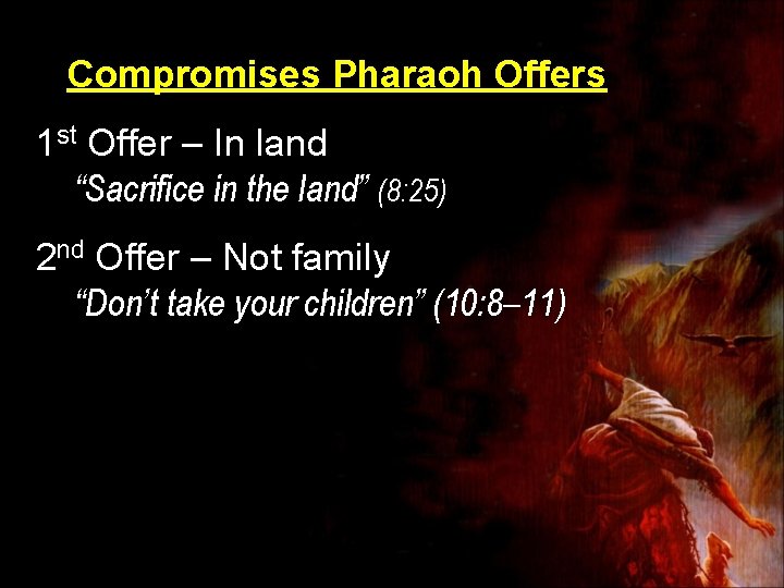 Compromises Pharaoh Offers 1 st Offer – In land “Sacrifice in the land” (8: