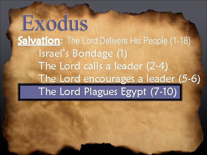 Salvation: The Lord Delivers His People (1 -18) Israel’s Bondage (1) The Lord calls