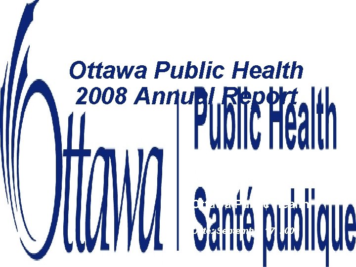 Ottawa Public Health 2008 Annual Report Ottawa Public Health Date: September 17, 2009 