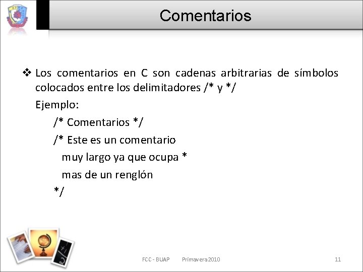 Comentarios v Los comentarios en C son cadenas arbitrarias de símbolos colocados entre los