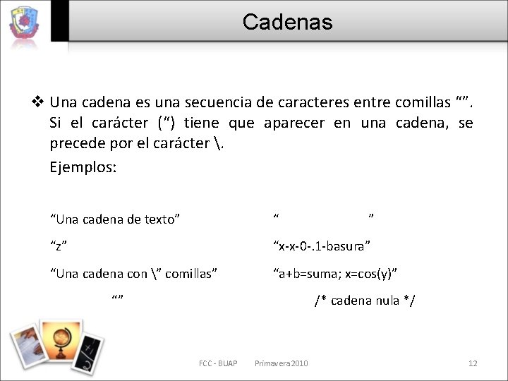 Cadenas v Una cadena es una secuencia de caracteres entre comillas “”. Si el