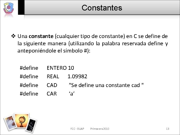 Constantes v Una constante (cualquier tipo de constante) en C se define de la