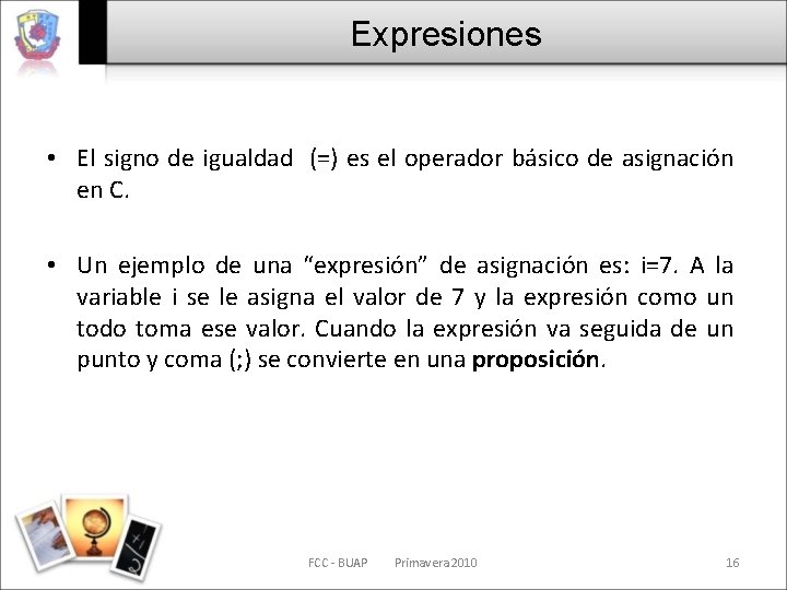 Expresiones • El signo de igualdad (=) es el operador básico de asignación en