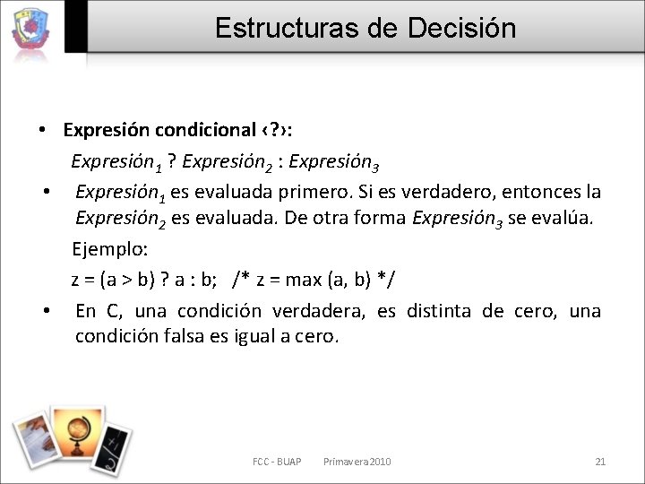 Estructuras de Decisión • Expresión condicional ‹? ›: Expresión 1 ? Expresión 2 :