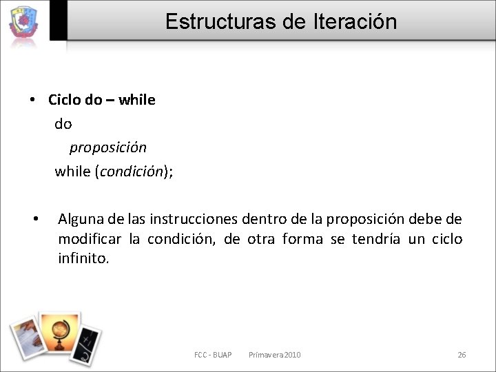 Estructuras de Iteración • Ciclo do – while do proposición while (condición); • Alguna