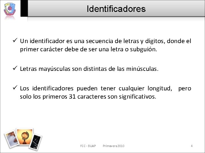 Identificadores ü Un identificador es una secuencia de letras y dígitos, donde el primer