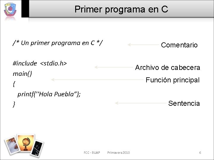 Primer programa en C /* Un primer programa en C */ Comentario #include <stdio.