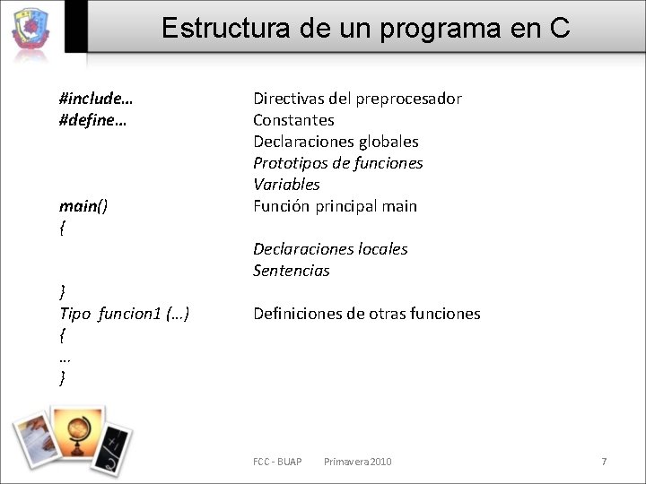 Estructura de un programa en C #include… #define… main() { } Tipo funcion 1
