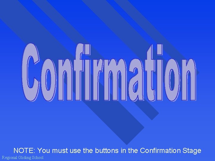 NOTE: You must use the buttons in the Confirmation Stage Regional Gliding School 