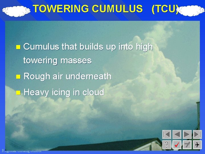 TOWERING CUMULUS (TCU) n Cumulus that builds up into high towering masses n Rough