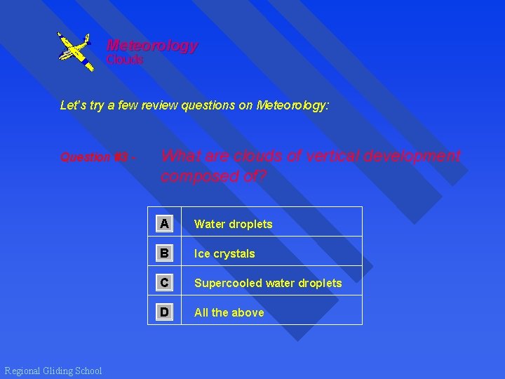 Meteorology Clouds Let's try a few review questions on Meteorology: Question #3 - Regional