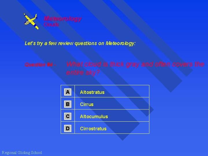 Meteorology Clouds Let's try a few review questions on Meteorology: Question #4 - Regional