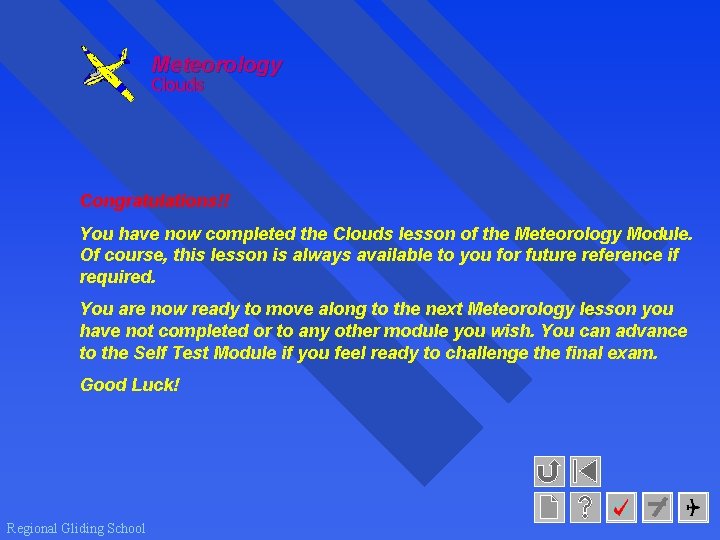 Meteorology Clouds Congratulations!! You have now completed the Clouds lesson of the Meteorology Module.