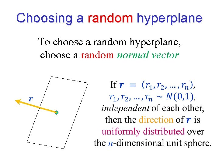 Choosing a random hyperplane To choose a random hyperplane, choose a random normal vector