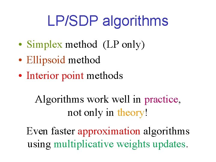 LP/SDP algorithms • Simplex method (LP only) • Ellipsoid method • Interior point methods