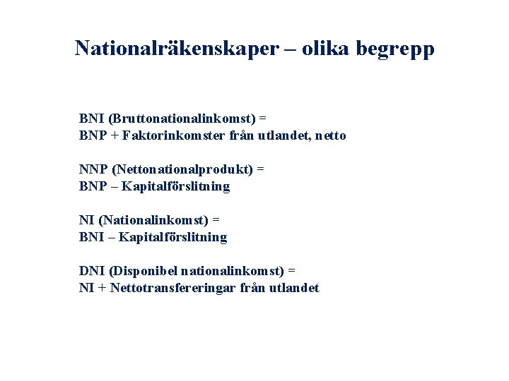 Nationalräkenskaper – olika begrepp BNI (Bruttonationalinkomst) = BNP + Faktorinkomster från utlandet, netto NNP