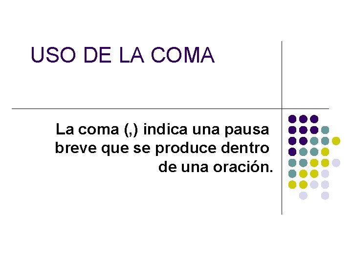 USO DE LA COMA La coma (, ) indica una pausa breve que se