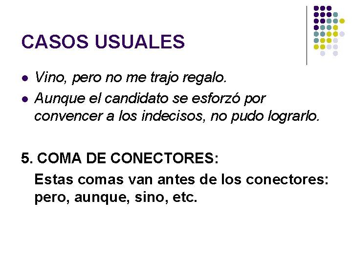 CASOS USUALES l l Vino, pero no me trajo regalo. Aunque el candidato se