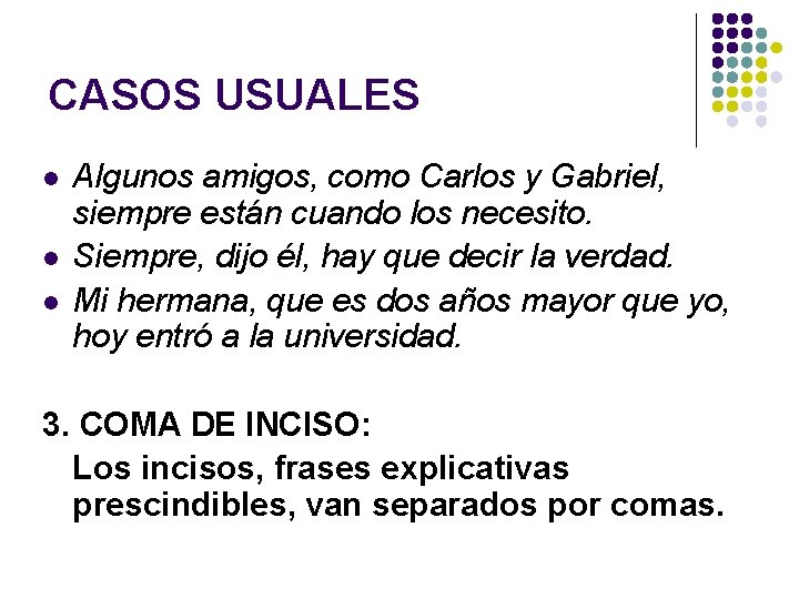 CASOS USUALES l l l Algunos amigos, como Carlos y Gabriel, siempre están cuando