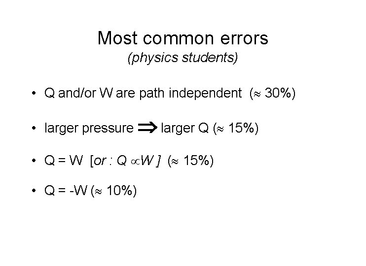 Most common errors (physics students) • Q and/or W are path independent ( 30%)