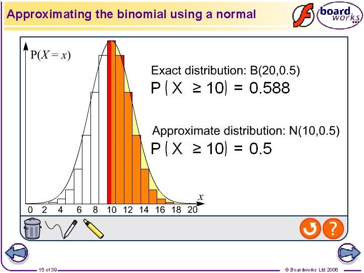 Approximating the binomial using a normal 15 of 39 © Boardworks Ltd 2006 