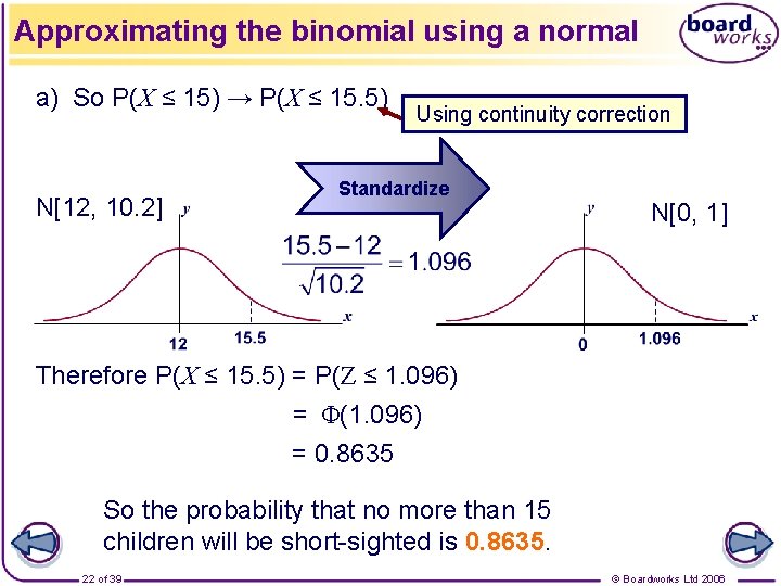 Approximating the binomial using a normal a) So P(X ≤ 15) → P(X ≤