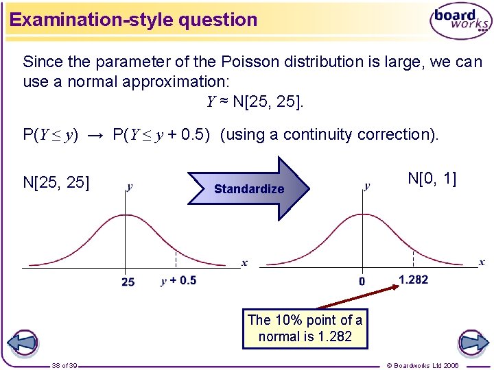 Examination-style question Since the parameter of the Poisson distribution is large, we can use