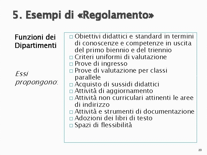 5. Esempi di «Regolamento» Funzioni dei Dipartimenti Essi propongono: Obiettivi didattici e standard in